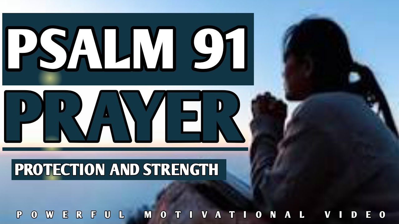 PSALM 91 PRAYER FOR PROTECTION AND STRENGTH | POWERFUL CHRISTIAN VIDEOS ...