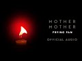 Mother Mother - Frying Pan - Official Audio