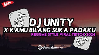 DJ UNITY X KAMU BILANG SUKA PADAKU (REGGAE STYLE) VIRAL TIKTOK TERBARU ❗🔥