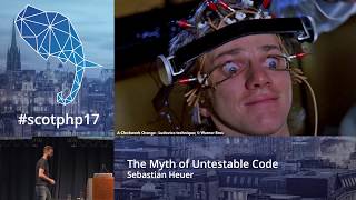 The Myth of Untestable Code - Sebastian Heuer