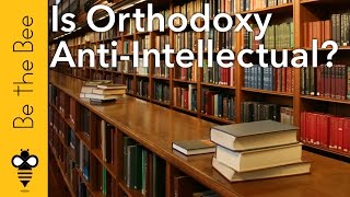 Be the Bee #76 | Is Orthodoxy Anti Intellectual? (...