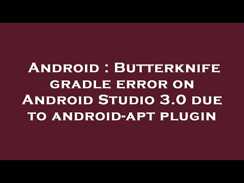 Android : Butterknife gradle error on Android Studio 3.0 due to android-apt plugin