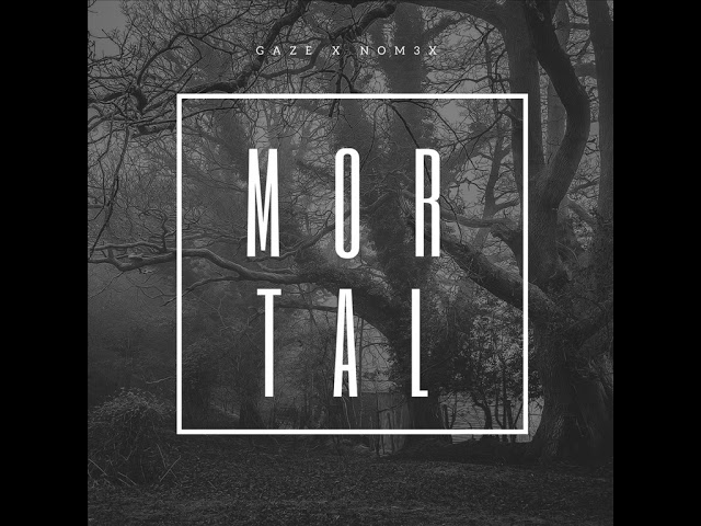 Watch Gaze x Nom3x - Mortal on YouTube Watch Gaze x Nom3x - Mortal on YouTube