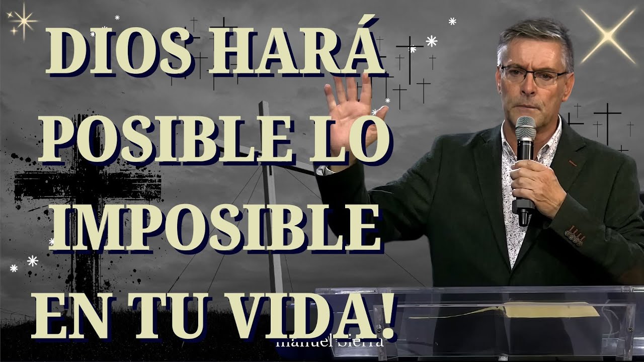 José Manuel Sierra Predicas / Dios Hará Posible Lo Imposible En Tu Vida ...