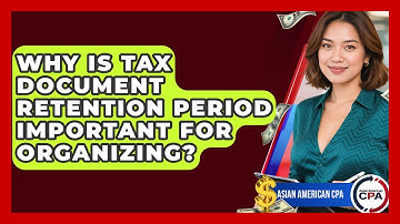 Why Is Tax Document Retention Period Important For Organizing? - Asian American CPA
