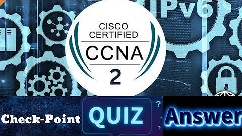 Cisco CCNA - 2 (Switching, Routing, and Wireless Essentials) - Checkpoint Quiz Answers