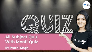 All Subject Quiz | With Menti Quiz | Science | Unacademy 6th | Prachi Singh