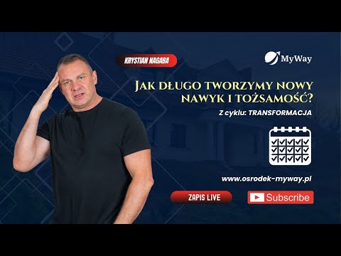 Z cyklu: Transformacja - Jak długo tworzymy nowy nawyk i tożsamość?