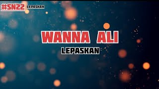 Wanna Ali - Lepaskan ( Lirik )