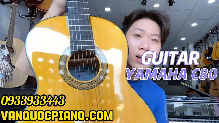 Đánh giá đàn guitar yamaha c80 năm 2024