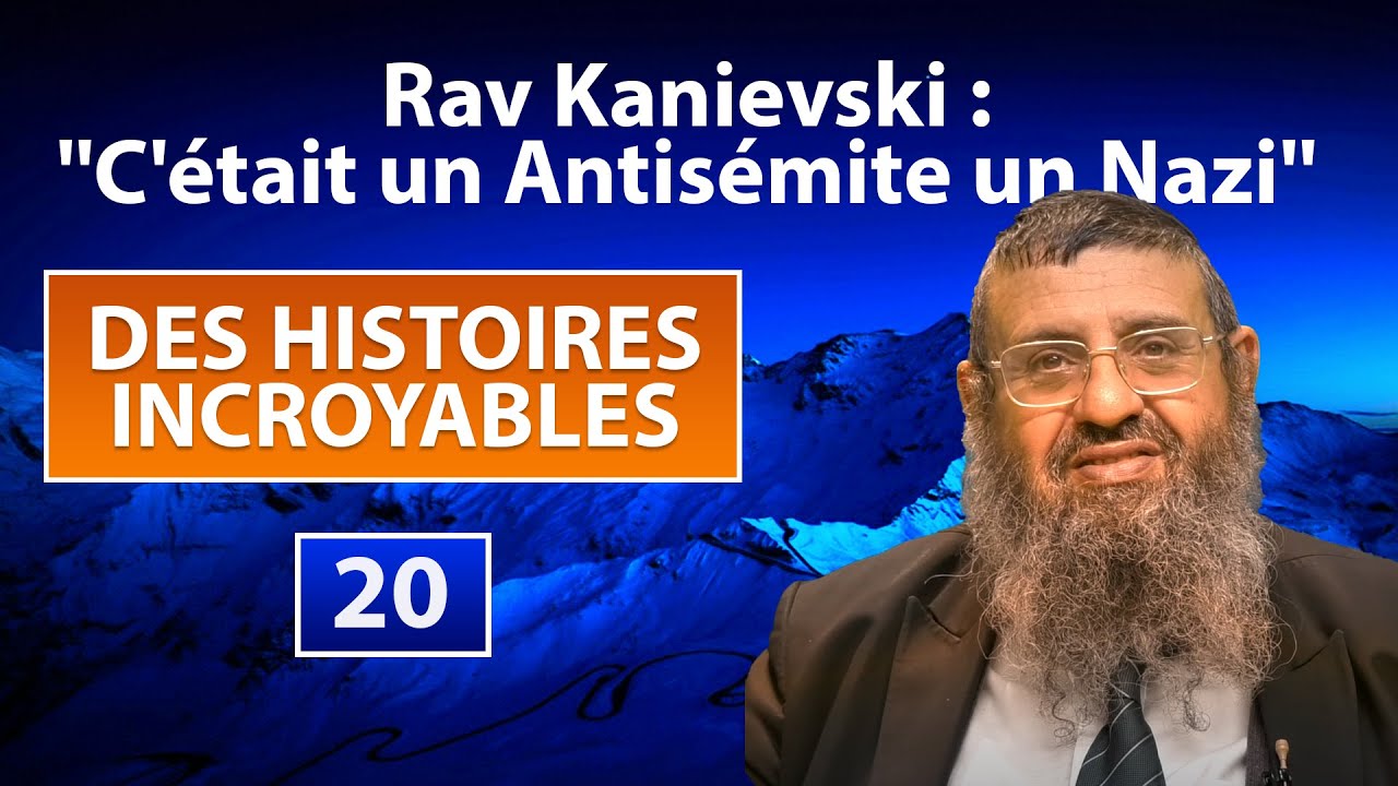DES HISTOIRES INCROYABLES 20 - Rav Kanievski : ''C'était un Antisémite un Nazi'' - Rav Itshak Attali
