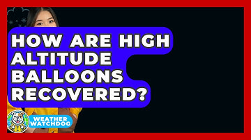 How Are High Altitude Balloons Recovered? - Weather Watchdog