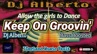 Keep On Groovin (Allow The Girls To Dance) Bass Boosted - Dj Alberto