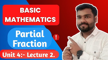 Unit 4: Partial Fraction Lecture-2! Basic mathematics M1 (22103)