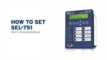 How to Set SEL-751—Part 1: Communications