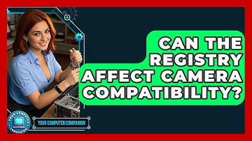 Can The Registry Affect Camera Compatibility? - Your Computer Companion
