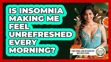 Is Insomnia Making Me Feel Unrefreshed Every Morning? - Functional and Integrative Wellness Guru