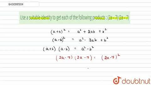 Use a suitable identity to get each of the following products   (2a – 7) | Class 8 Maths | Doubtnut