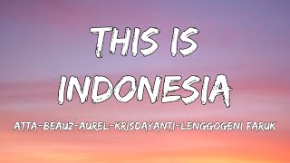 Download lagu This Is Indonesia - Atta, BEAUZ, Aurel, Kisdayanti, Lenggogeni Faruk ( Lyrics )