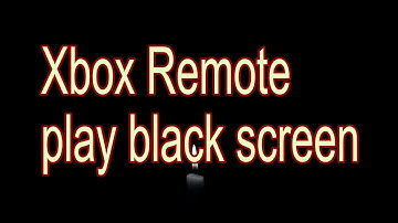 xbox remote play black screen