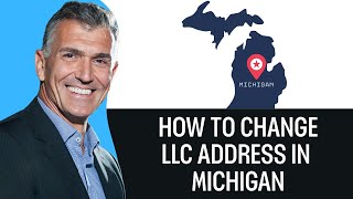 How To Change LLC Address In Michigan (2026) STEP BY STEP