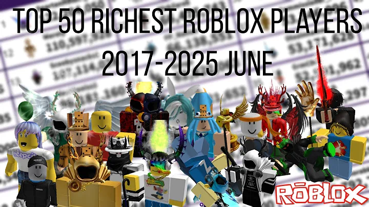 Top 50 Richest Roblox Players (2017-2025 June)