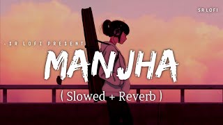 Manjha - Lofi (Slowed   Reverb) | Himesh Reshammiya, Raj Barman | SR Lofi