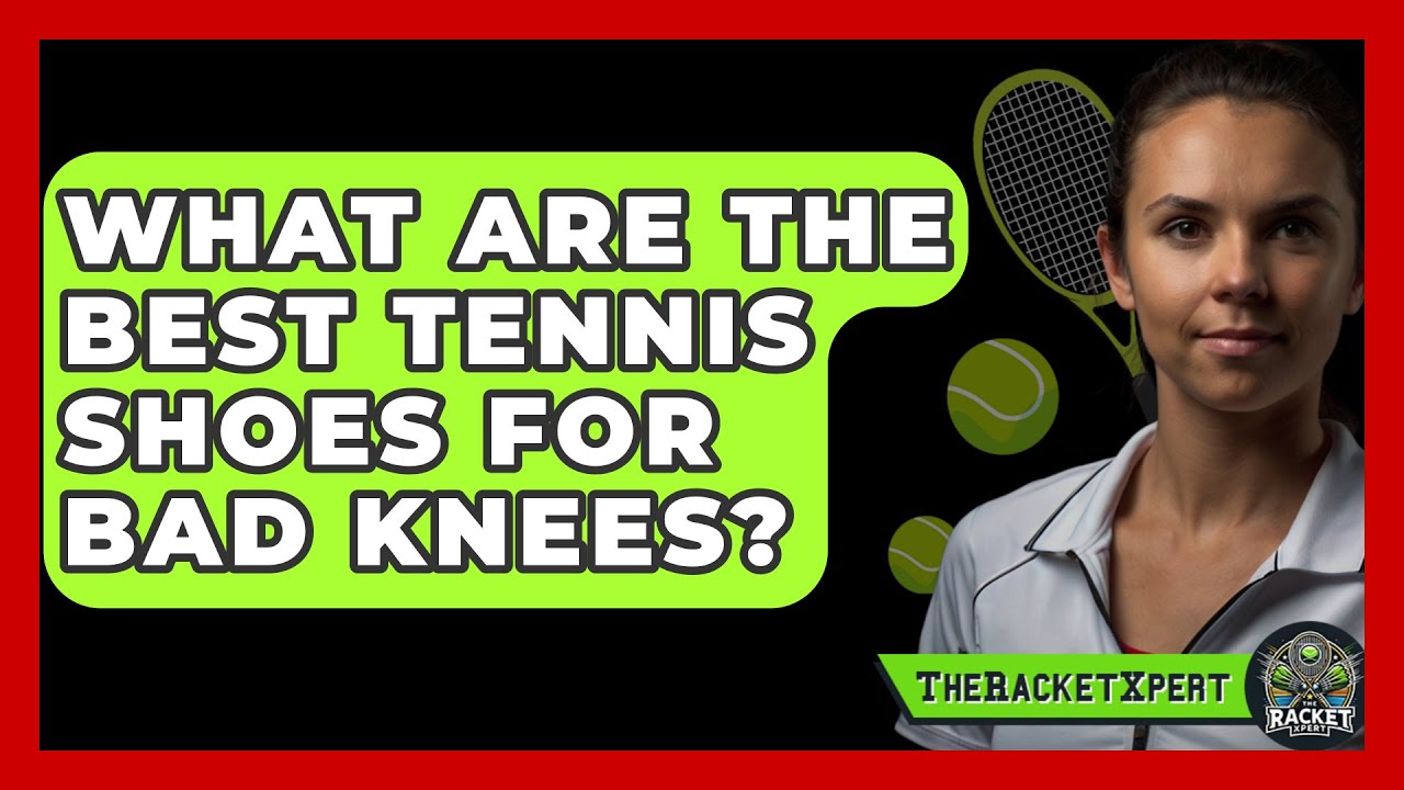 What Are The Best Tennis Shoes For Bad Knees? - The Racket Xpert