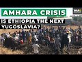 Amhara crisis is ethiopia the next yugoslavia