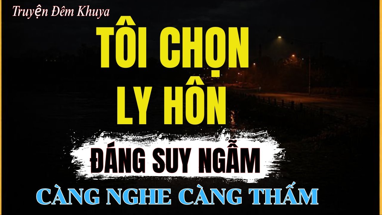 Truyện Ngắn Về Tuổi Già Cực Hay: Tôi Chọn Ly Hôn | Đọc Truyện Đêm Khuya