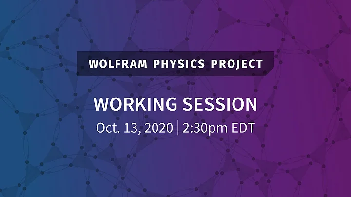 Wolfram Physics Project: Working Session Open Q&A Tuesday, Oct. 13, 2020