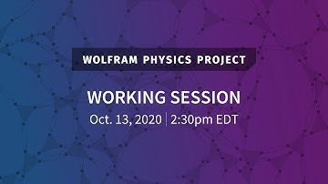 Wolfram Physics Project: Working Session Open Q&A Tuesday, Oct. 13, 2020