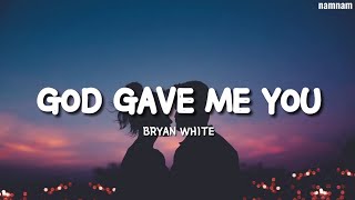 Bryan White- GOD GAVE ME YOU Lyrics)