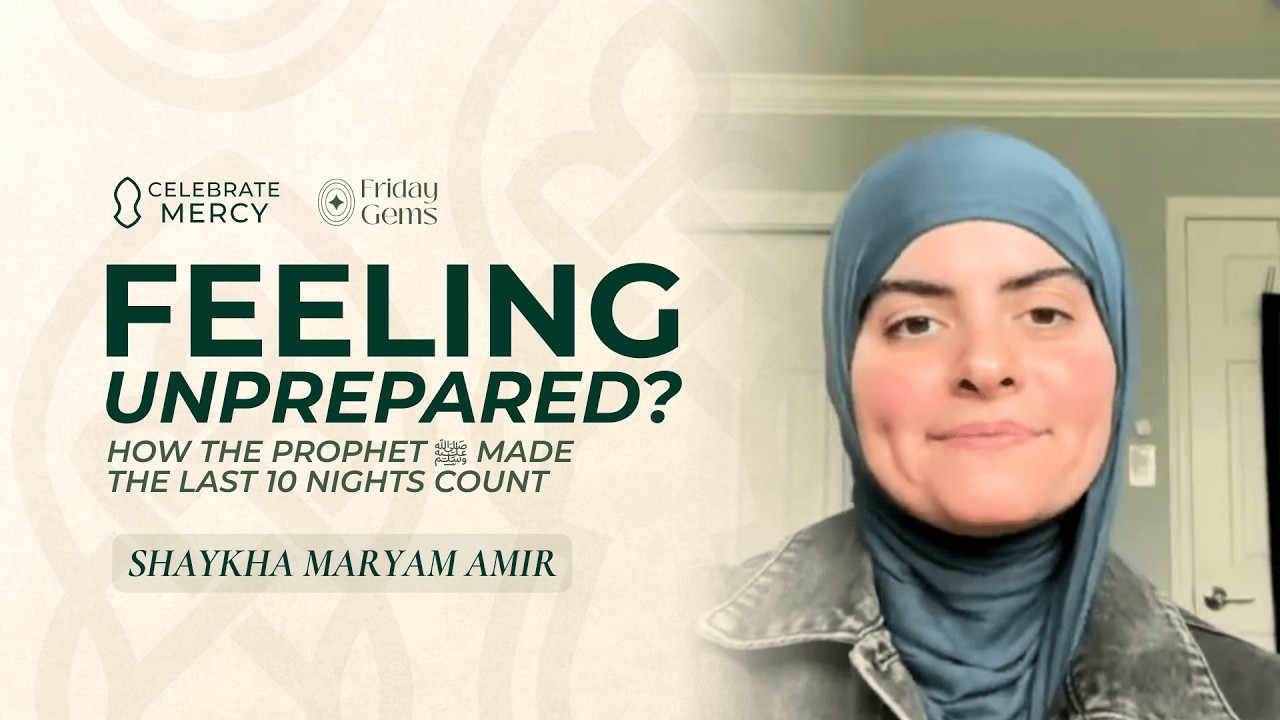 Чувствуете себя неподготовленными? Как Пророк ﷺ использовал последние 10 ночей с пользой — Марьям...