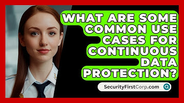 What Are Some Common Use Cases For Continuous Data Protection? - SecurityFirstCorp.com