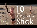 10 ways to play with a stick