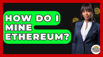 How Do I Mine Ethereum? - CryptoBasics360.com