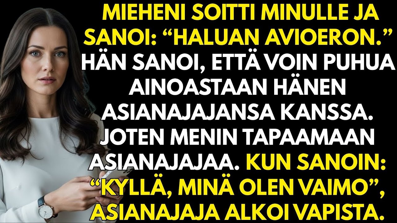 Mieheni soitti ja sanoi: “Haluan avioeron.” Hän kertoi että saisin puhua vain hänen asianajajalleen…