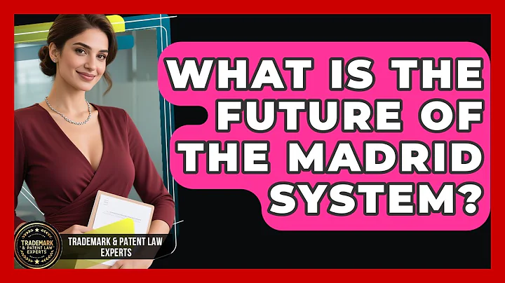 What Is The Future Of The Madrid System? - Trademark and Patent Law Experts
