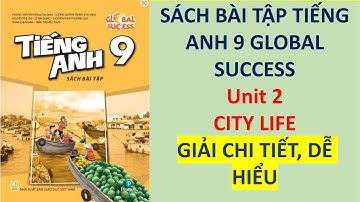 Tiếng Anh 9 Global Success - Giải Sách Bài Tập Workbook - Unit 2 City Life - Giải Chi Tiết Dễ Hiểu