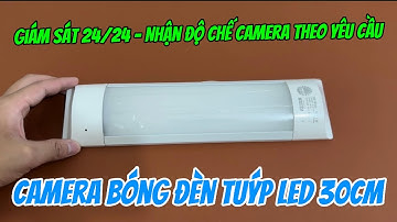 Camera ngụy trang bóng đèn tuýp 30cm mới nhất 2024 , camera dạng bóng đèn tuýp wifi xem từ xa full4k