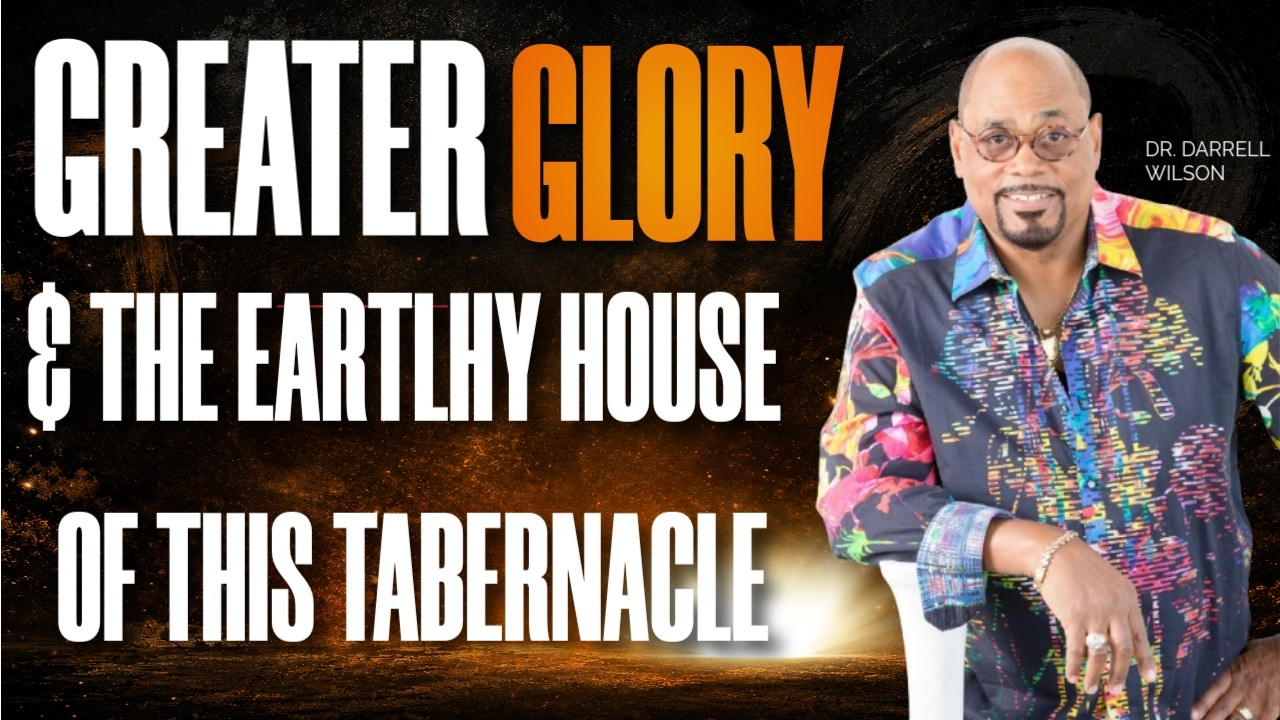 “ Greater Glory & The Earthly House of This Tabernacle“