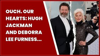 OUCH. OUR HEARTS: HUGH JACKMAN AND DEBORRA LEE FURNESS ARE SEPARATING AFTER 27 YEARS