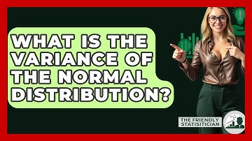 What Is The Variance Of The Normal Distribution? - The Friendly Statistician