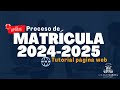 Tutorial Proceso de Matrícula 2024-2025: Para Web