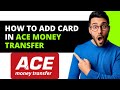 *UPDATED* How To Add Card In Ace Money Transfer