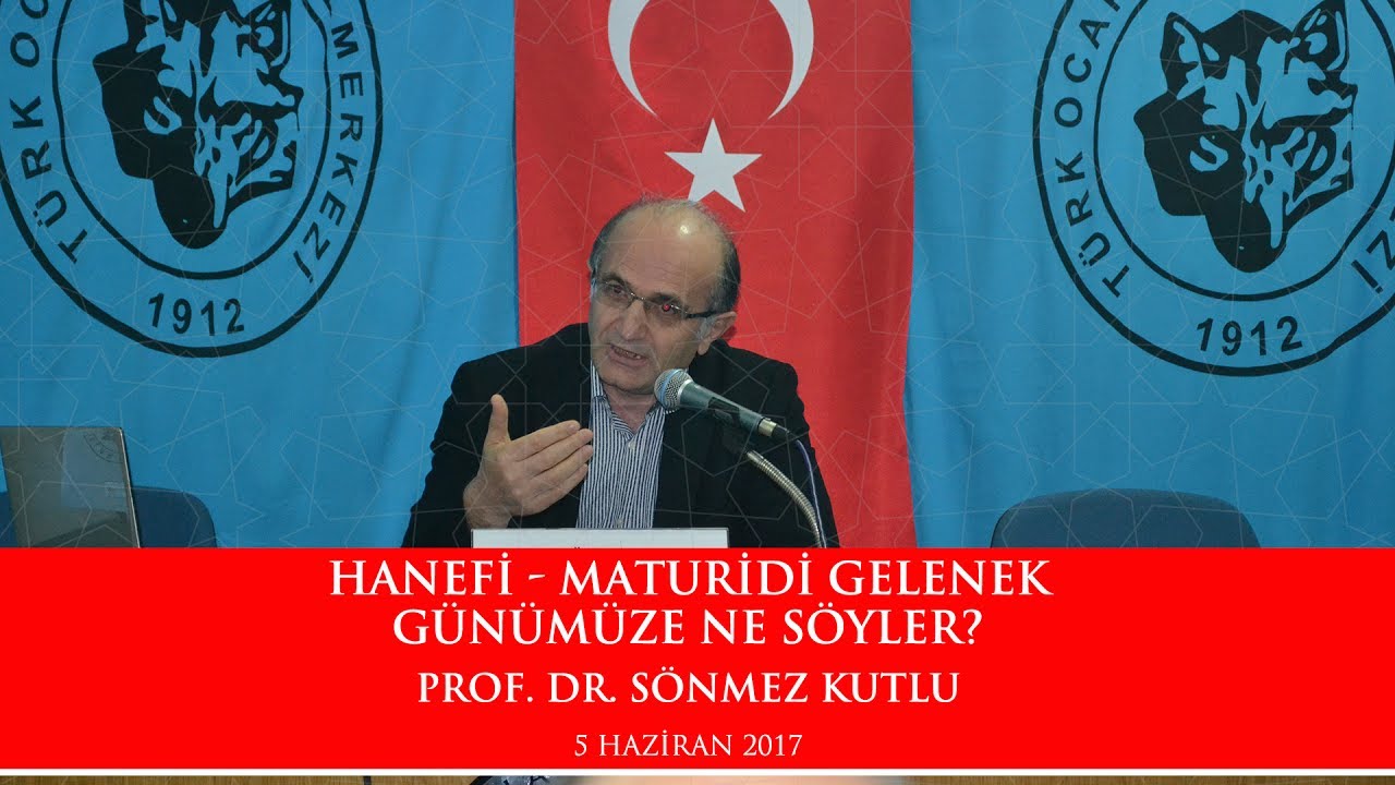 Hanefi-Maturidi Gelenek Günümüze Ne Söyler? - Prof. Dr. Sönmez KUTLU