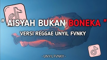 DJ AISYAH BUKAN BONEKA VERSI REGGAE UNYIL FVNKY SLOW FULL BASS 2024 VIRAL TIKTOK