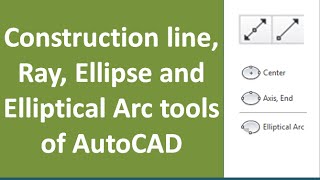 construction line, ray, ellipse and elliptical arc tools of AutoCAD