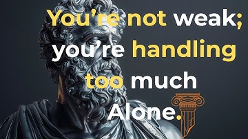 You’re Not Weak – You’re Carrying Too Much Alone | A Stoic Wake-Up Call